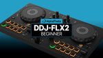 DDJ-FLX2 Beginner Course by Hollywood DJ